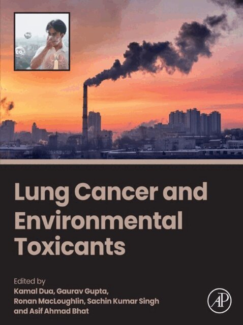 Asif Ahmad Bhat, Sachin Kumar Singh, Ronan MacLoughlin, Gaurav Gupta, Kamal Dua - Lung Cancer and Environmental Toxicants, E-bok