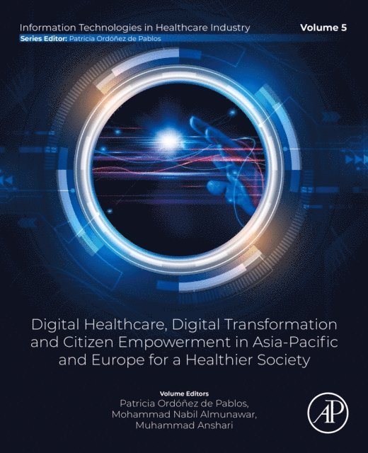 Muhammad Anshari, Mohammad Nabil Almunawar, Patricia Ordonez de Pablos - Digital Healthcare, Digital Transformation and Citizen Empowerment in Asia-Pacific and Europe for a Healthier Society, E-bok
