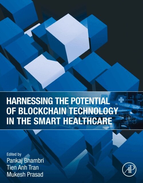 Mukesh Prasad, Tien Anh Tran, Pankaj Bhambri - Harnessing the Potential of Blockchain Technology in the Smart Healthcare, E-bok