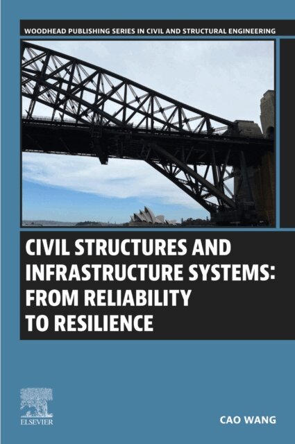Cao Wang - Civil Structures and Infrastructure Systems: From Reliability to Resilience, E-bok