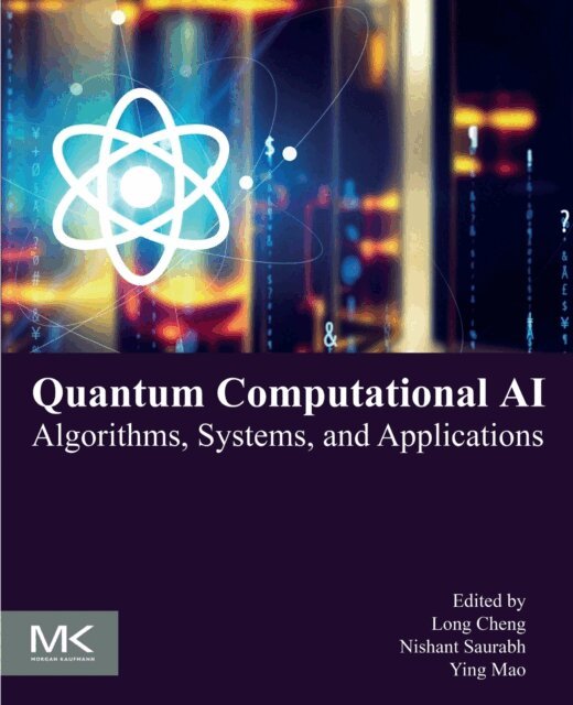 Ying Mao, Nishant Saurabh, Long Cheng - Quantum Computational AI, E-bok