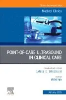Point-of-Care Ultrasound in Clinical Care, An Issue of Medical Clinics of North America