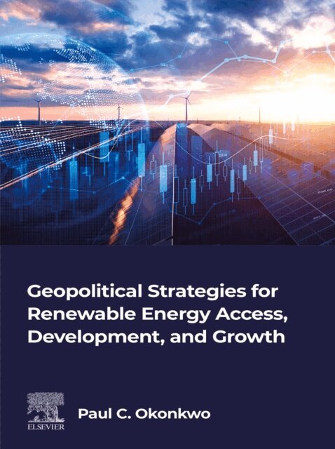 Paul C. Okonkwo - Geopolitical Strategies for Renewable Energy Access, Development, and Growth, E-bok