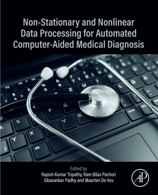 Maarten De Vos, Sibasankar Padhy, Ram Bilas Pachori, Rajesh Kumar Tripathy - Non-Stationary and Nonlinear Data Processing for Automated Computer-Aided Medical Diagnosis, E-bok