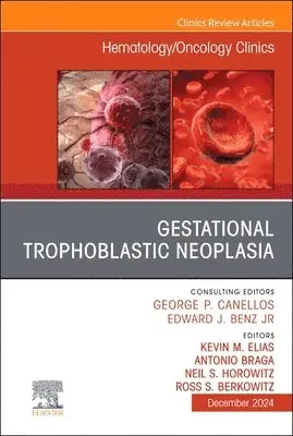 Gestational Trophoblastic Neoplasia, An Issue of Hematology/Oncology Clinics of North America