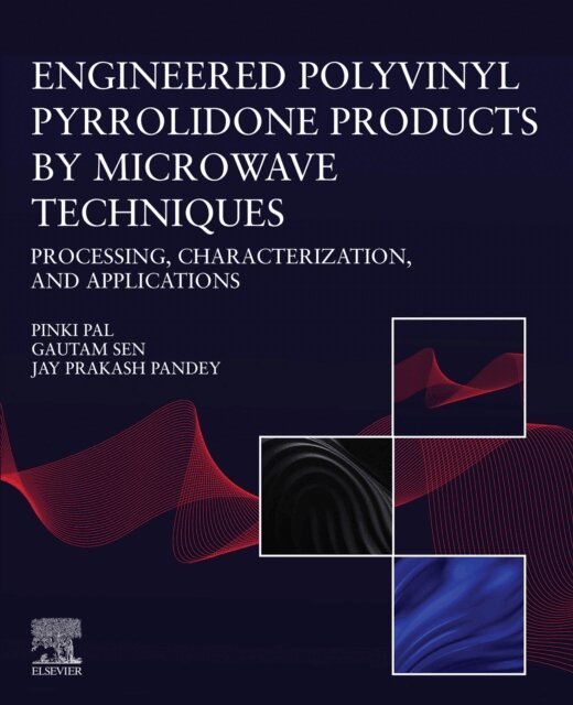 Jay Prakash Pandey, Gautam Sen, Pinki Pal - Engineered Polyvinyl Pyrrolidone Products by Microwave Techniques: Processing, Characterization, and Applications, E-bok