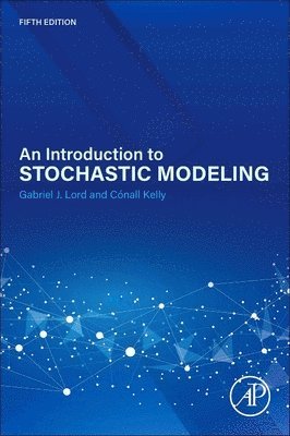 Gabriel Lord, C�nall Kelly - An Introduction to Stochastic Modeling, Häftad