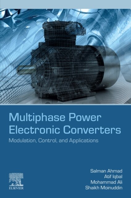 Shaikh Moinuddin, Mohammad Ali, Atif Iqbal, Salman Ahmad - Multiphase Power Electronic Converters, E-bok