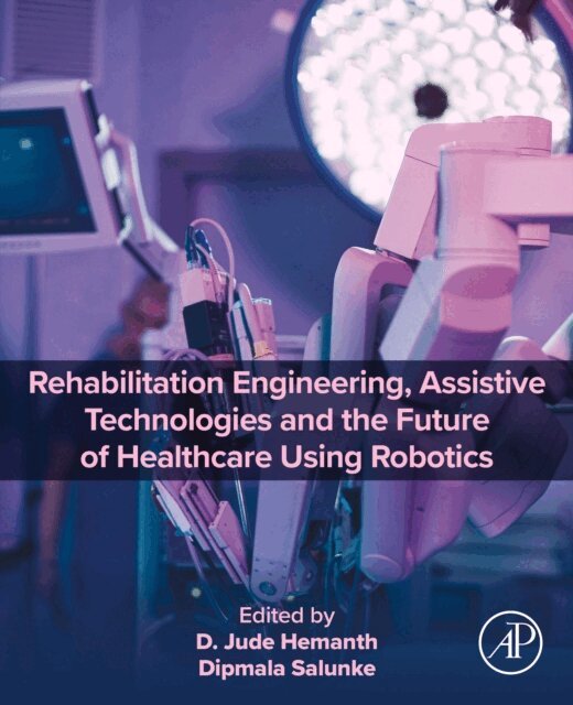 Dipmala Salunke, D. Jude Hemanth - Rehabilitation Engineering, Assistive Technologies and the Future of Healthcare Using Robotics, E-bok