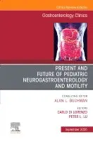 Present and Future of Pediatric Neurogastroenterology and Motility, An Issue of Gastroenterology Clinics of North America