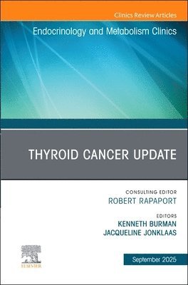 Kenneth Burman, Jacqueline Jonklaas - Thyroid Cancer Update, An Issue of Endocrinology and Metabolism Clinics of North America, Inbunden