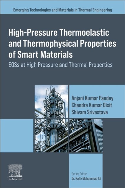 Shivam Srivastava, Chandra Kumar Dixit, Anjani Kumar Pandey - High-Pressure Thermoelastic and Thermophysical Properties of Smart Materials, E-bok
