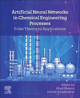 Ahad Ghaemi, Zohreh Khoshraftar - Artificial Neural Networks in Chemical Engineering Processes, Häftad