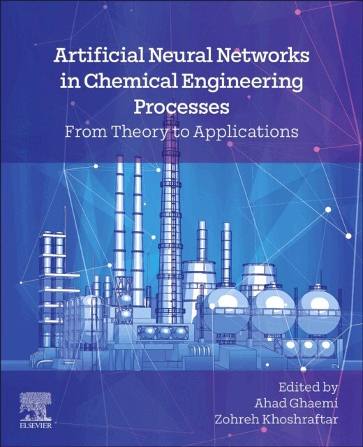 Zohreh Khoshraftar, Ahad Ghaemi - Artificial Neural Networks in Chemical Engineering Processes, E-bok