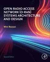 Wim Rouwet - Open Radio Access Network (O-RAN) Systems Architecture and Design, Häftad