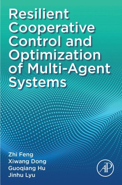Jinhu Lyu, Guoqiang Hu, Xiwang Dong, Zhi Feng - Resilient Cooperative Control and Optimization of Multi-Agent Systems, E-bok
