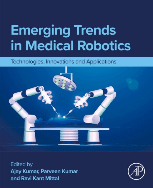 Ajay Kumar, Ravi Kant Mittal, Parveen Kumar - Emerging Trends in Medical Robotics, E-bok