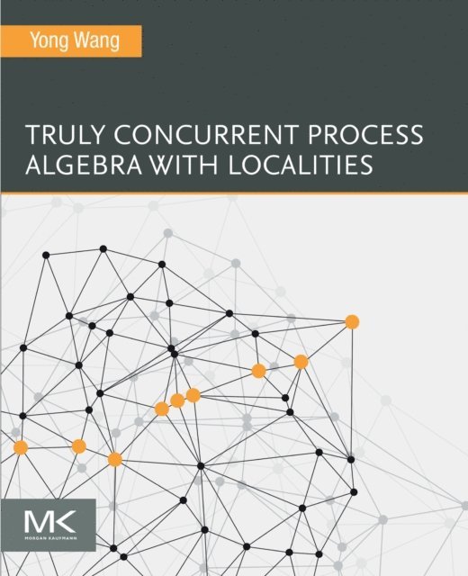 Yong Wang - Truly Concurrent Process Algebra With Localities, E-bok