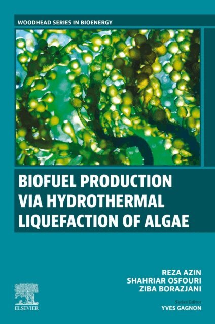 Ziba Borazjani, Shahriar Osfouri, Reza Azin - Biofuel Production via Hydrothermal Liquefaction of Algae, E-bok