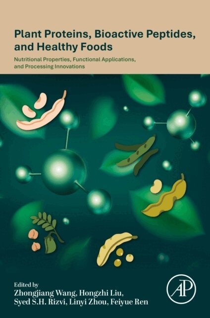 Feiyue Ren, Linyi Zhou, Syed S.H. Rizvi, Hongzhi Liu, Zhongjiang Wang - Plant Proteins, Bioactive Peptides, and Healthy Foods, E-bok