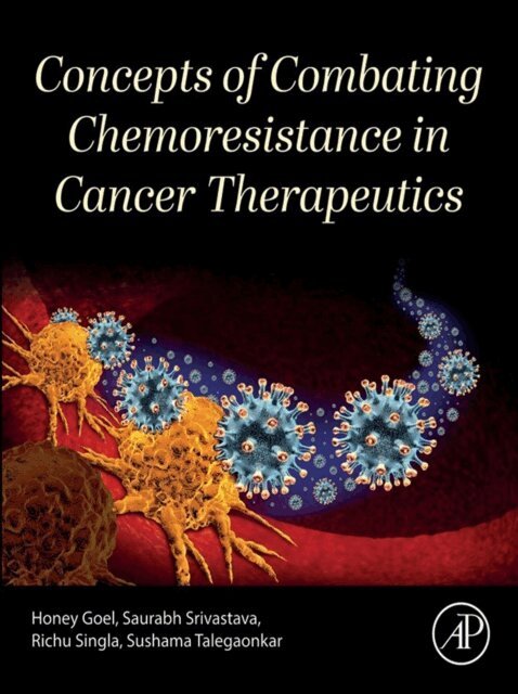 Sushama Talegaonkar, Richu Singla, Saurabh Srivastava, Honey Goel - Concepts of Combating Chemoresistance in Cancer Therapeutics, E-bok