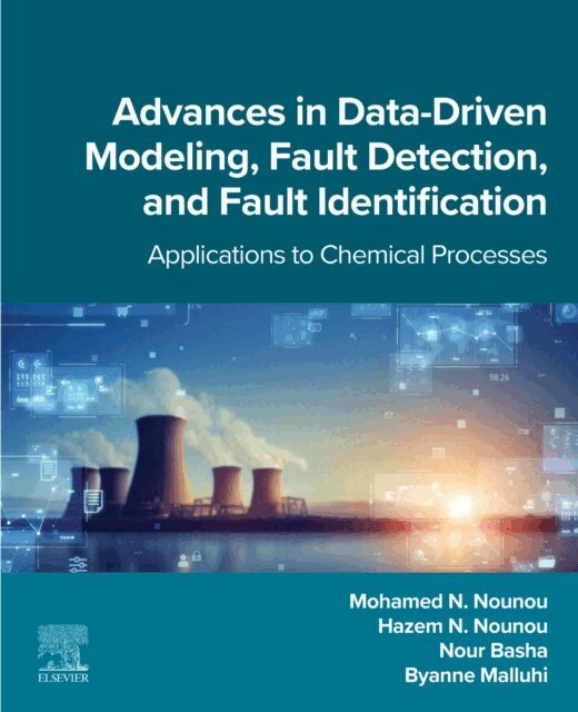Byanne Malluhi, Nour Basha, Hazem N. Nounou, Mohamed N. Nounou - Advances in Data-Driven Modeling, Fault Detection, and Fault Identification, E-bok