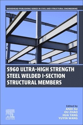 Andi Su, Ou Zhao, Hua Yang, Yuyin Wang - S960 Ultra-High Strength Steel Welded I-Section Structural Members, Häftad