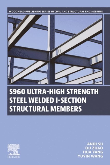 Yuyin Wang, Hua Yang, Ou Zhao, Andi Su - S960 Ultra-High Strength Steel Welded I-Section Structural Members, E-bok