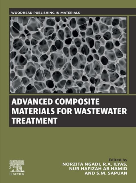 S.M. Sapuan, Nur Hafizah Ab Hamid, R.A. Ilyas, Norzita Ngadi - Advanced Composite Materials for Wastewater Treatment, E-bok