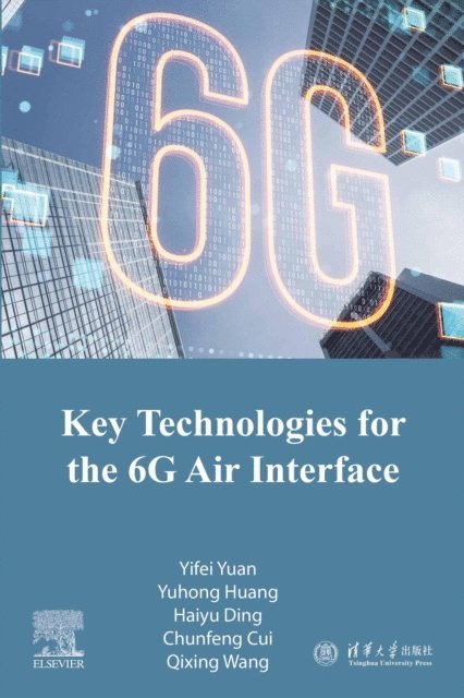Qixing Wang, Chunfeng Cui, Haiyu Ding, Yuhong Huang, Yifei Yuan - Key Technologies for the 6G Air Interface, E-bok