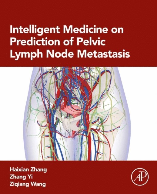 Ziqiang Wang, Zhang Yi, Haixian Zhang - Intelligent Medicine on Prediction of Pelvic Lymph Node Metastasis, E-bok