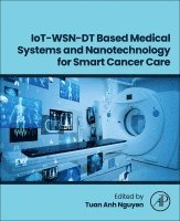 Nguyen,Tuan An, Tuan Anh Nguyen - IoT-WSN-DT Based Medical Systems and Nanotechnology for Smart Cancer Care, Häftad. Tillgänglighet: Lägg i varukorg