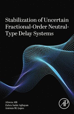 Alireza Alfi, Zahra Sadat Aghayan, Ant�nio M. Lopes - Stabilization of Uncertain Fractional-Order Neutral-Type Delay Systems, Häftad