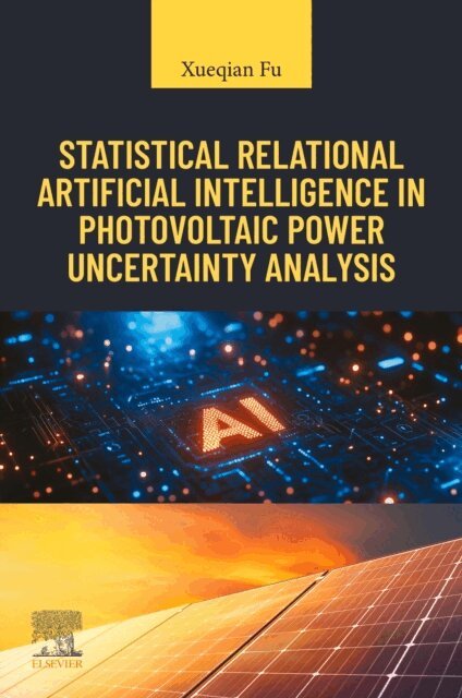 Xueqian Fu - Statistical Relational Artificial Intelligence in Photovoltaic Power Uncertainty Analysis, E-bok