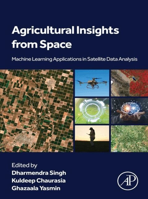 Ghazaala Yasmin, Kuldeep Chaurasia, Dharmendra Singh - Agricultural Insights from Space, E-bok