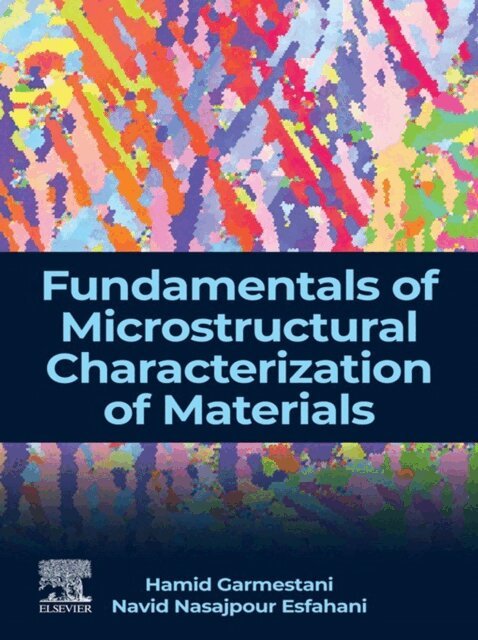Navid Nasajpour Esfahani, Hamid Garmestani - Fundamentals of Microstructural Characterization of Materials, E-bok