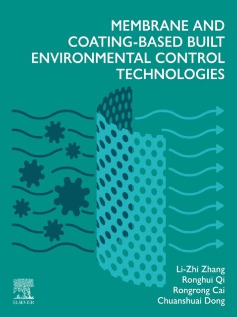 Chuanshuai Dong, Rongrong Cai, Ronghui Qi, Li-Zhi Zhang - Membrane and Coating-Based Built Environmental Control Technologies, E-bok