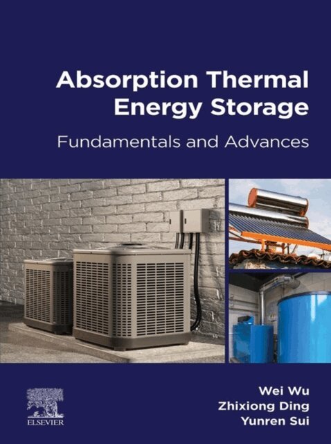 Yunren Sui, Zhixiong Ding, Wei Wu - Absorption Thermal Energy Storage, E-bok