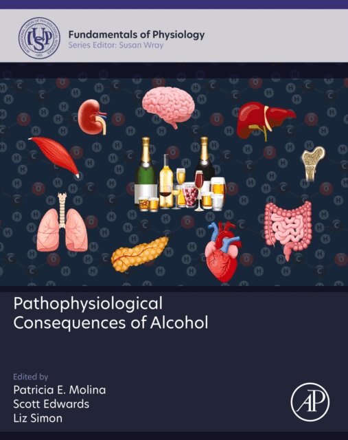 Liz Simon, Scott Edwards, Patricia E. Molina - Pathophysiological Consequences of Alcohol, E-bok
