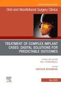 Treatment of Complex Implant Cases: Digital Solutions for Predictable Outcomes, An Issue of Oral and Maxillofacial Surgery Clinics of North America
