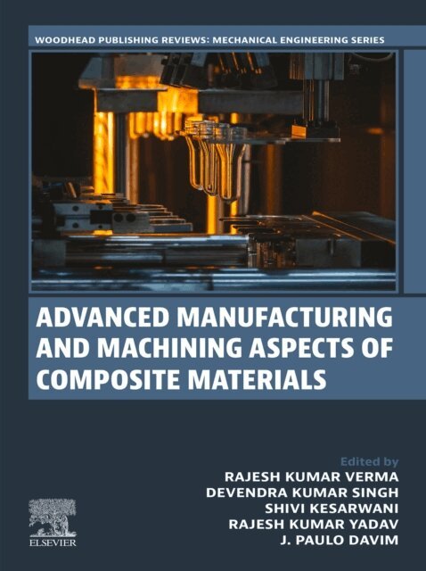 J. Paulo Davim, Rajesh Kumar Yadav, Shivi Kesarwani, Devendra Kumar Singh, Rajesh Kumar Verma - Advanced Manufacturing and Machining Aspects of Composite Materials, E-bok