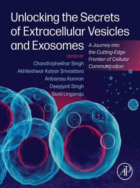 Sunil L, Deepjyoti Singh, Anbarasu Kannan, Akhileshwar Kumar Srivastava, Chandrashekhar Singh - Unlocking the Secrets of Extracellular Vesicles and Exosomes, E-bok