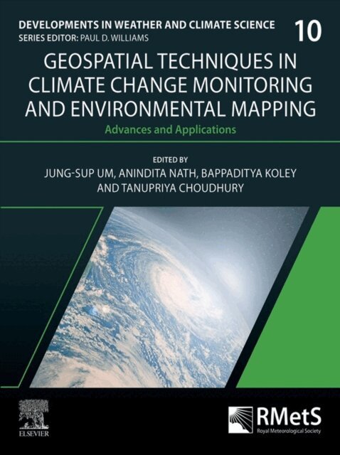 Tanupriya Choudhury, Bappaditya Koley, Anindita Nath, Jung-Sup Um - Geospatial Techniques in Climate Change Monitoring and Environmental Mapping, E-bok