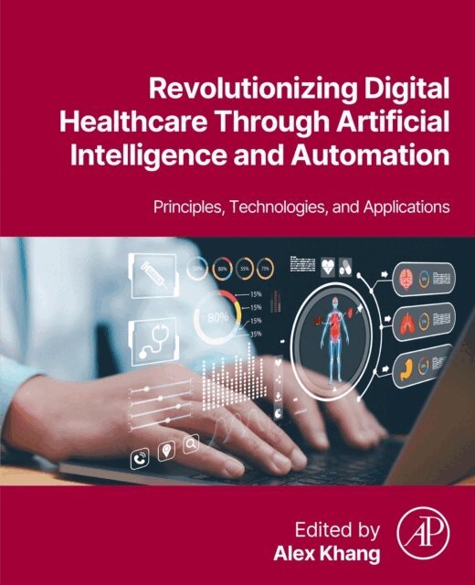 Alex Khang - Revolutionizing Digital Healthcare  Through Artificial Intelligence and Automation, E-bok