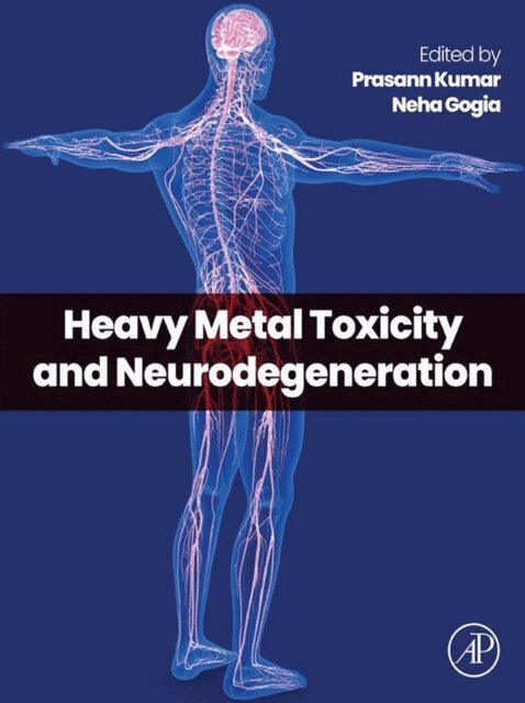Neha Gogia, Prasann Kumar - Heavy Metal Toxicity and Neurodegeneration, E-bok
