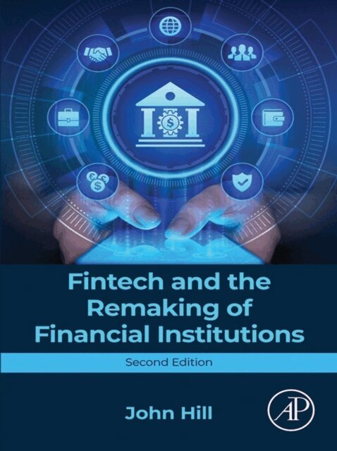 John Hill - Fintech and the Remaking of Financial Institutions, E-bok