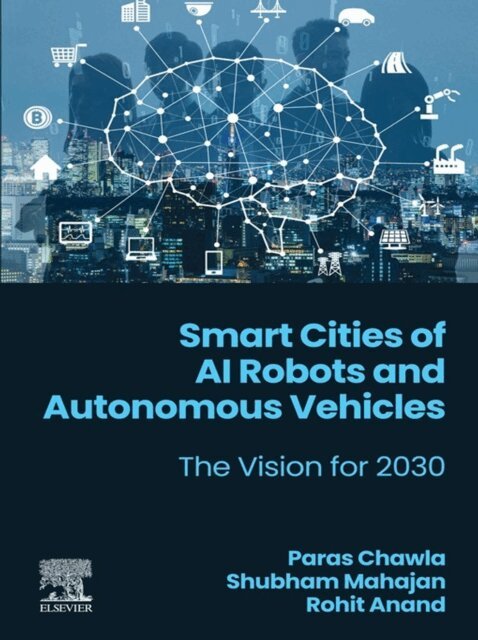 Rohit Anand, Shubham Mahajan, Paras Chawla - Smart Cities of AI Robots and Autonomous Vehicles, E-bok