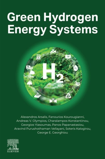 George E. Georghiou, Soteris Kalogirou, Aravind Purushothaman Vellayani, Panos Papanastasiou, Georgios Yiasoumas, Charalampos Konstantinou, Andreas V. Olympios, Fanourios Kourougianni, Alexandros Arsalis - Green Hydrogen Energy Systems, E-bok
