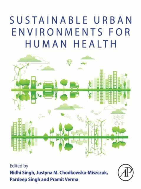 Pramit Verma, Pardeep Singh, Justyna M. Chodkowska-Miszczuk, Nidhi Singh - Sustainable Urban Environments for Human Health, E-bok