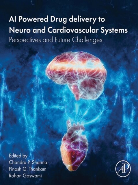 Rohan Goswami, Finosh G. Thankam, Chandra P. Sharma - AI Powered Drug delivery to Neuro and Cardiovascular Systems, E-bok